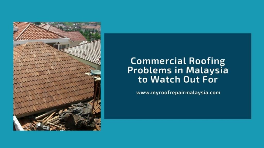 Commercial Roofing Problems in Malaysia to Watch Out For